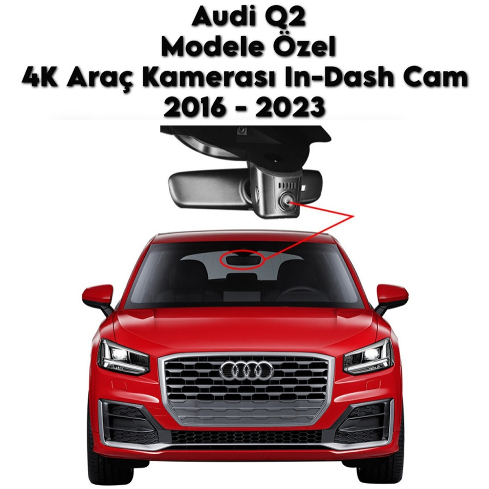 Audi Q2 Modele Araca Özel 4K Araç Kamerası In-DashCam 2016 2017 2018 2019 2020 2021 2022 2023